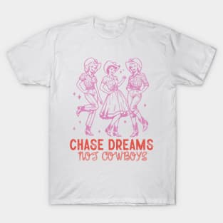 Chase Dreams not cowboys Retro Country Western Cowboy Cowgirl Gift T-Shirt